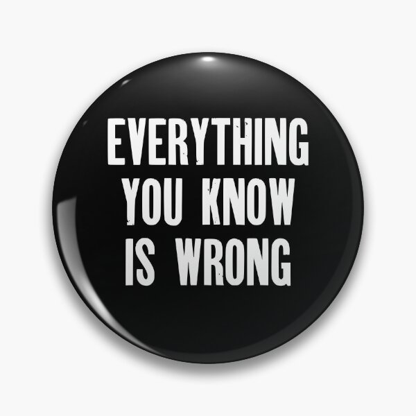 Item preview, Everything You Know Is Wrong designed and sold by AchtungMerch.
