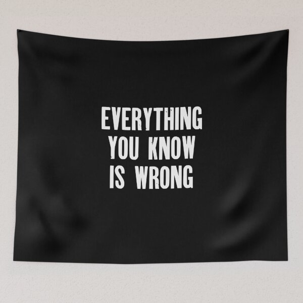 Item preview, Everything You Know Is Wrong designed and sold by AchtungMerch.
