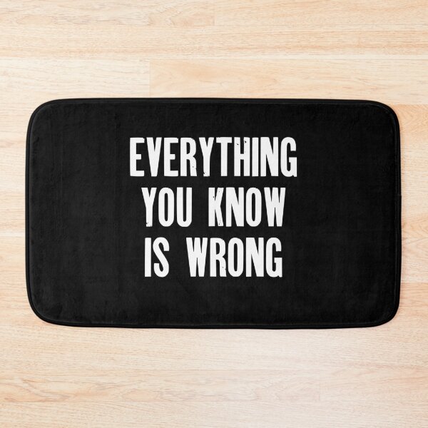 Item preview, Everything You Know Is Wrong designed and sold by AchtungMerch.