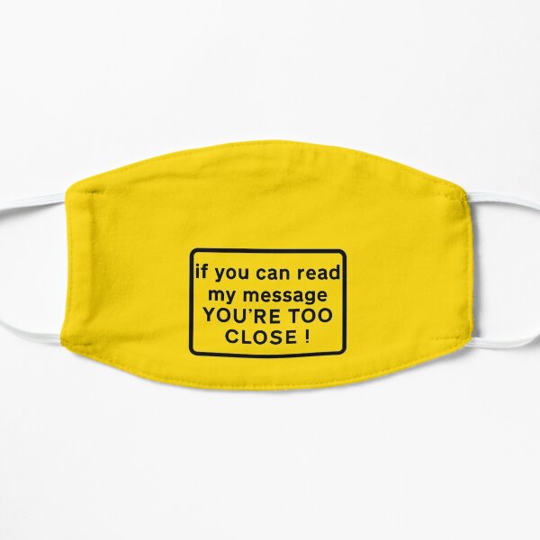 If you can read my message you're too close Flat Mask
