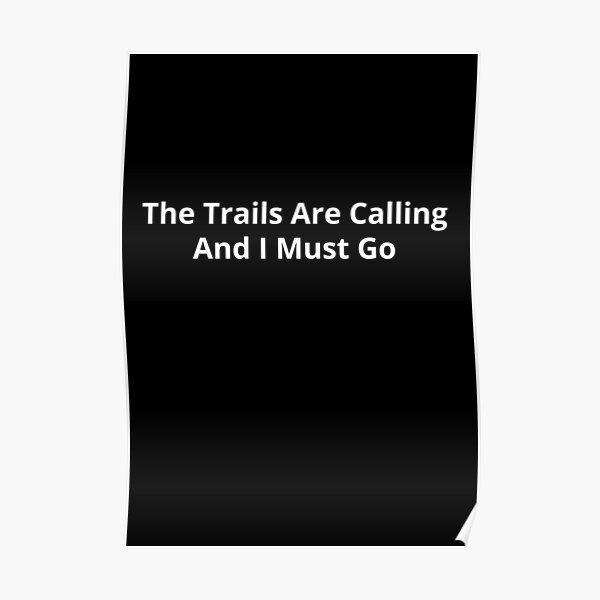 The Trails Are Calling And I Must Go Poster