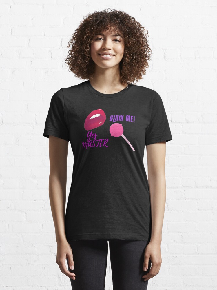 Blowjob Please Blow Me Yes Master T Shirt For Sale By Platformexplore Redbubble Blowjob