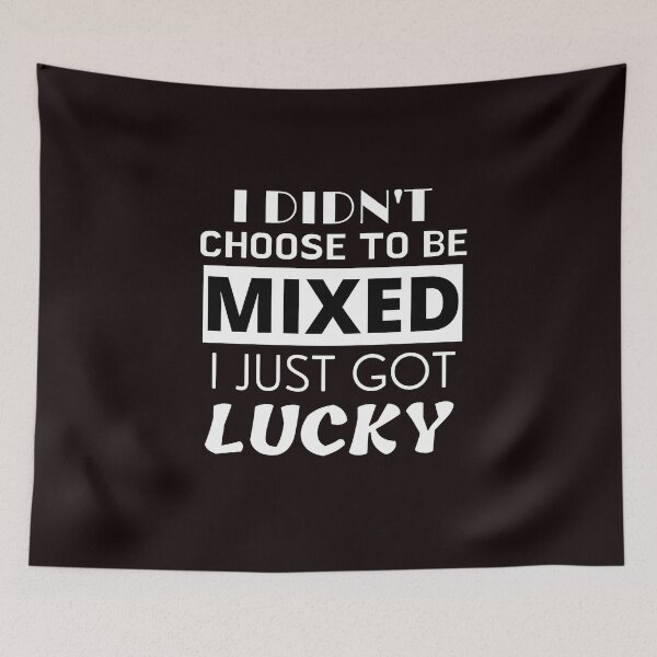 Item preview, I Didn't Choose To Be Mixed - I Just Got Lucky designed and sold by emilybrownart.
