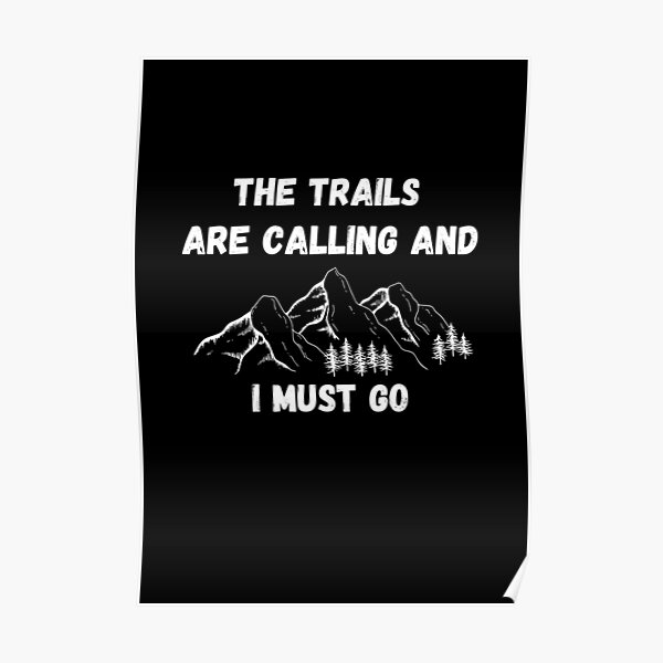 The Trails Are Calling And I Must Go Poster