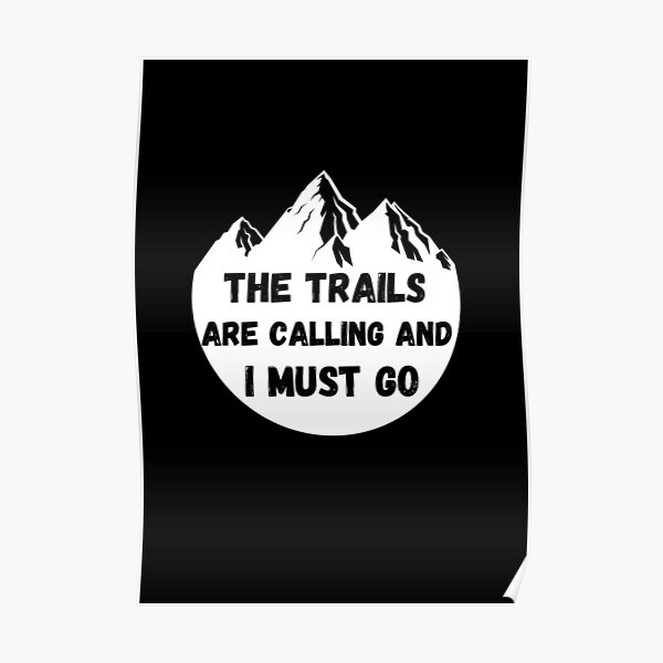 The Trails Are Calling And I Must Go Poster