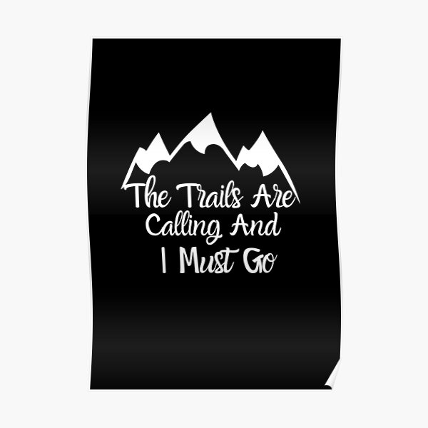 The Trails Are Calling And I Must Go Poster