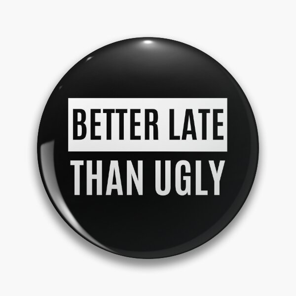 Item preview, Better Late Than Ugly designed and sold by m95sim.