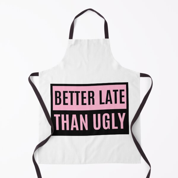 Item preview, Better Late Than Ugly designed and sold by m95sim.