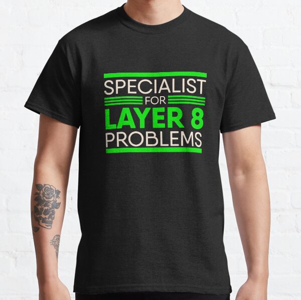 Specialist For Layer 8 Problems for IT Administrator & Support Classic T-Shirt