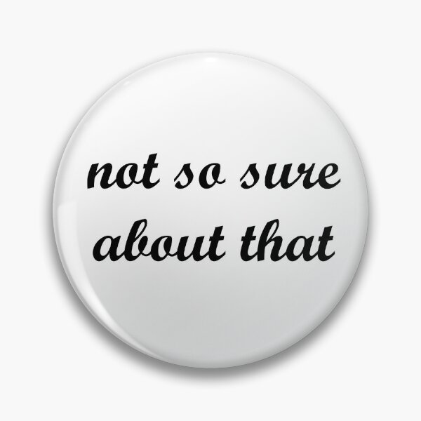 Item preview, "not so sure about that" designed and sold by mandalahaze.