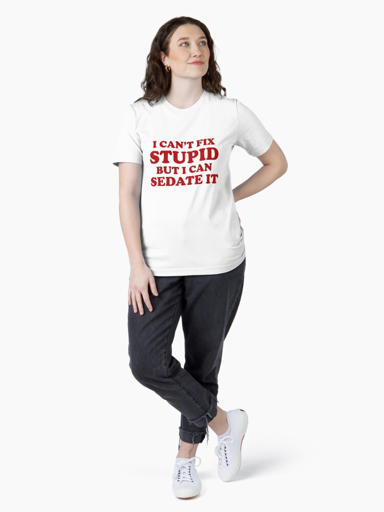 Thumbnail 4 of 7, Essential T-Shirt, I Can't Fix Stupid But I Can Sedate It. designed and sold by lolotees.