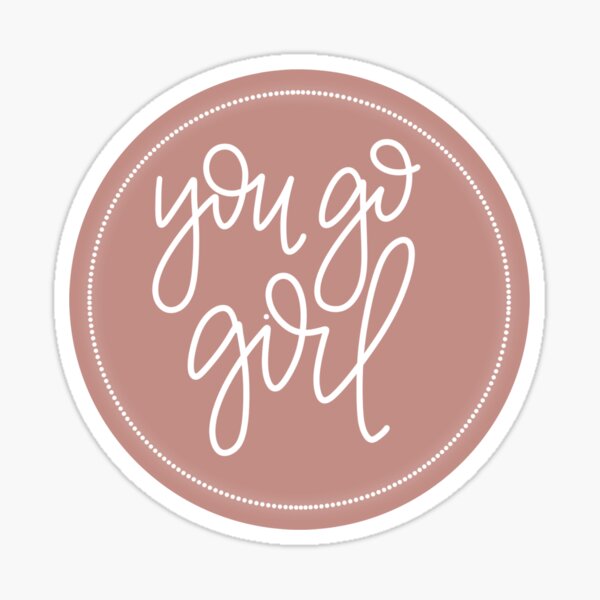 you go girl Sticker for Sale by KatieASklaire