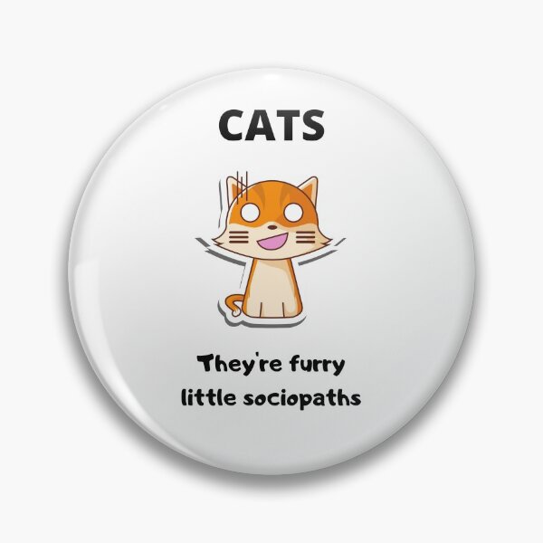 Item preview, Cats Furry little sociopaths designed and sold by NickDsigns.