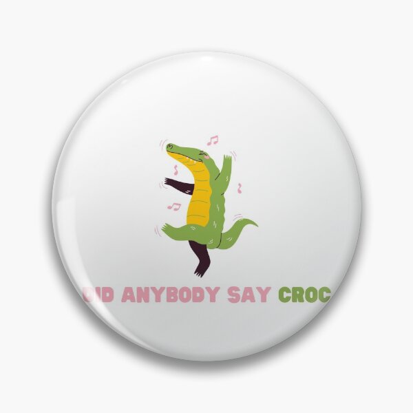 Item preview, DID ANYBODY SAY CROC designed and sold by petrichor-store.