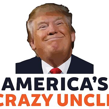 Artwork thumbnail, Donald Trump America's Crazy Uncle by realpatriots