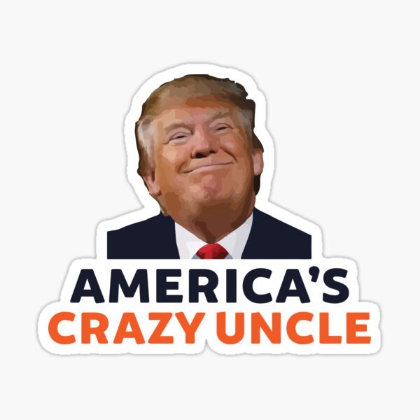 Donald Trump America's Crazy Uncle Sticker