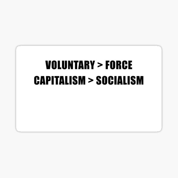 Voluntary Over Force - Capitalism Over Socialism Sticker
