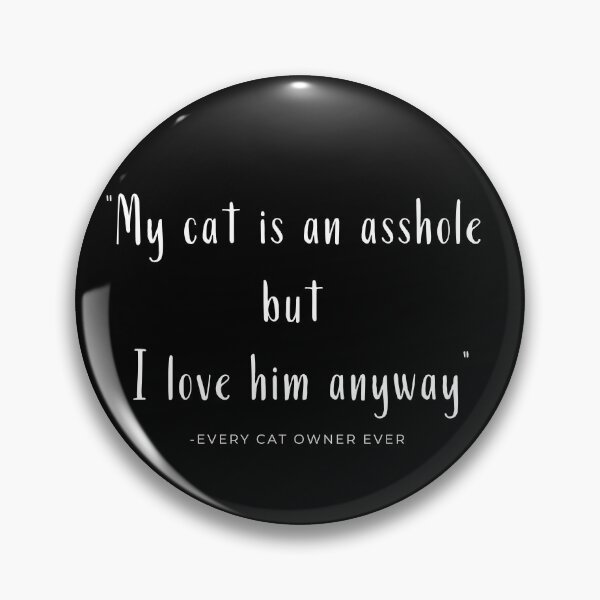 Item preview, My cat is an asshole but I love him anywaty - every cat owner ever designed and sold by stuff-n-stuff.