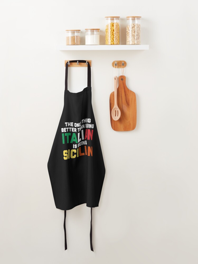 Alternate view of The only thing better than being Italian is being Sicilian Apron