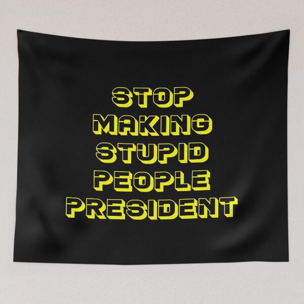 Item preview, STOP MAKING STUPID PEOPLE PRESIDENT designed and sold by MJLdesigns.