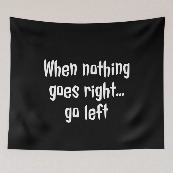 Item preview, When nothing goes right go left designed and sold by evokearo.