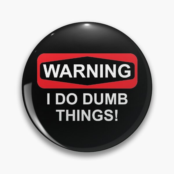 Item preview, WARNING I DO DUMB THINGS! black text designed and sold by CFox-Designs.