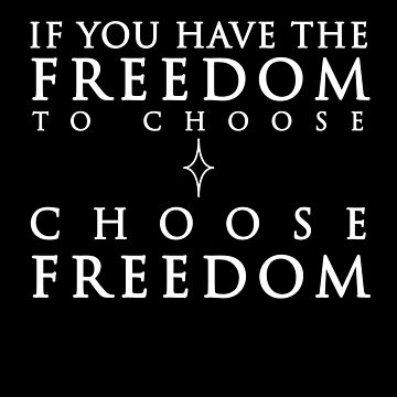 Artwork thumbnail, If you have the freedom to choose, choose freedom by EveningLandInst