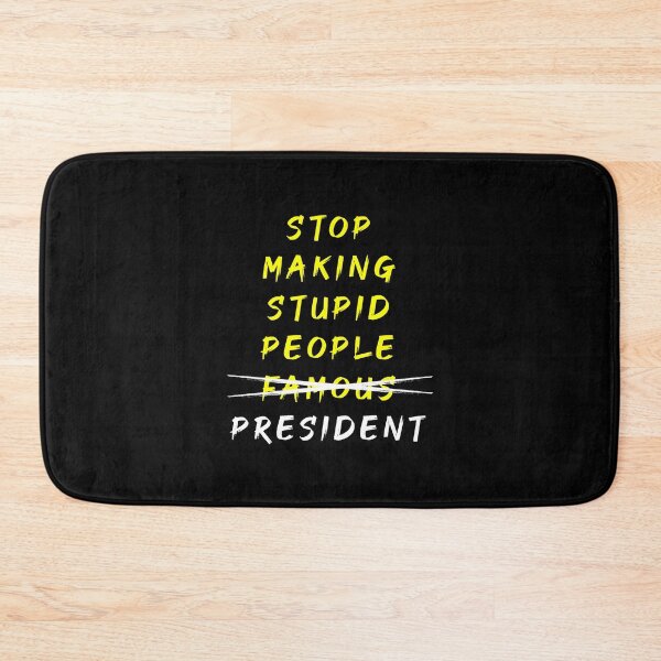 Item preview, STOP MAKING STUPID PEOPLE PRESIDENT designed and sold by MJLdesigns.
