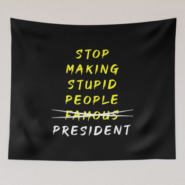 Item preview, STOP MAKING STUPID PEOPLE PRESIDENT designed and sold by MJLdesigns.