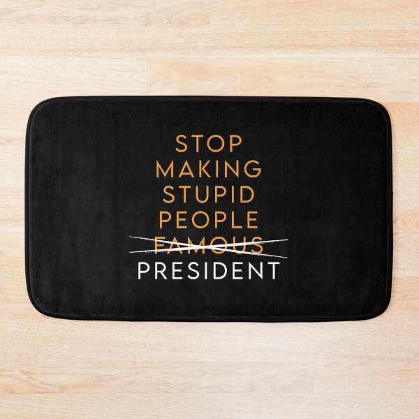 Item preview, STOP MAKING STUPID PEOPLE PRESIDENT designed and sold by MJLdesigns.