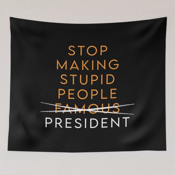 Item preview, STOP MAKING STUPID PEOPLE PRESIDENT designed and sold by MJLdesigns.