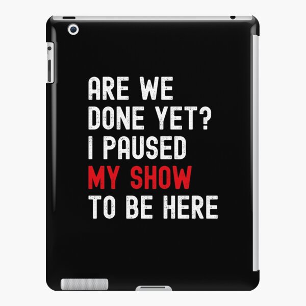Funny Binge Watching Paused My Show Gift For TV Show Fans iPad Snap Case