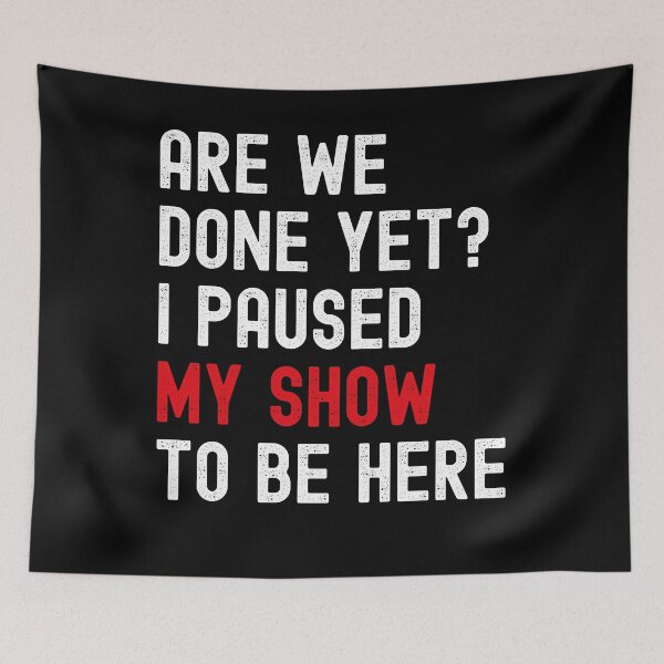 Item preview, Funny Binge Watching Paused My Show Gift For TV Show Fans designed and sold by VDKMerch.