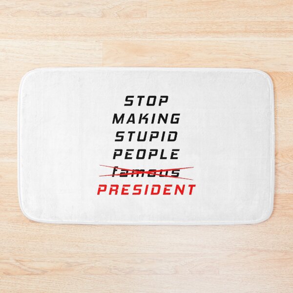 Item preview, STOP MAKING STUPID PEOPLE PRESIDENT designed and sold by MJLdesigns.