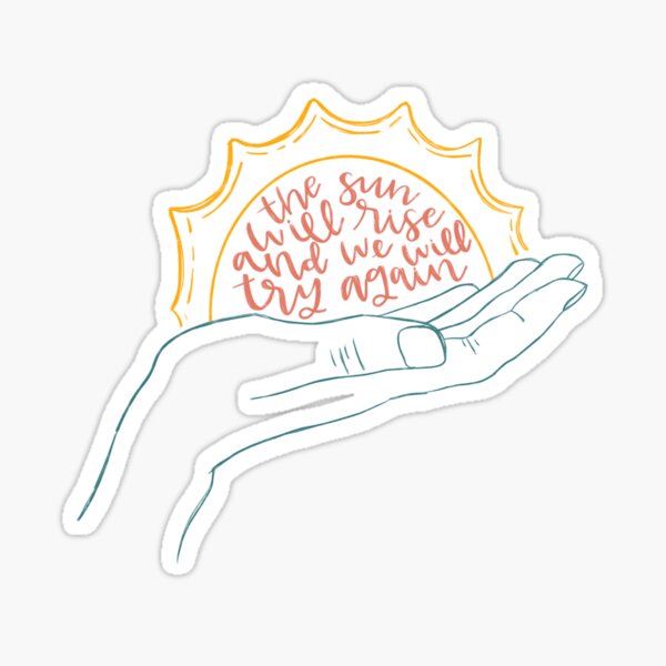 Mental Health Awareness Quote // The Sun Will Rise and We Will Try Again Sticker