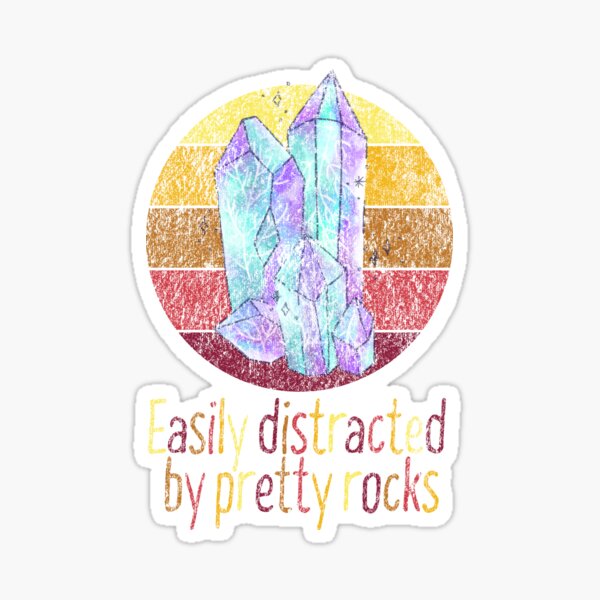 Rockhound Easily Distracted By Pretty Crystal Sticker
