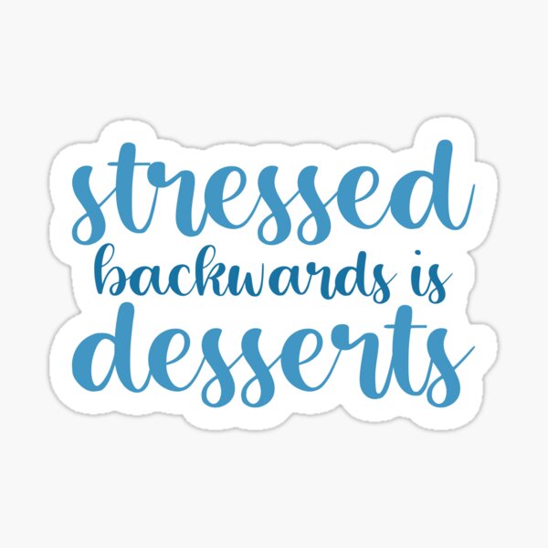 Blue Stressed Backwards Is Desserts Sticker