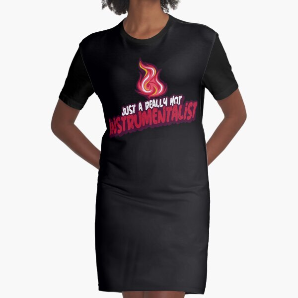 Just A Really Hot Instrumentalist Graphic T-Shirt Dress
