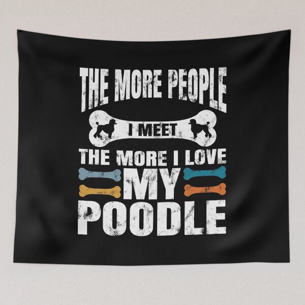Item preview, The More People I Meet The More I Love My poodle, Pet Cat Dog Humor, Funny Dog Shirt , Funny Dog Shirt for Women designed and sold by T-DESIGNEDZ.
