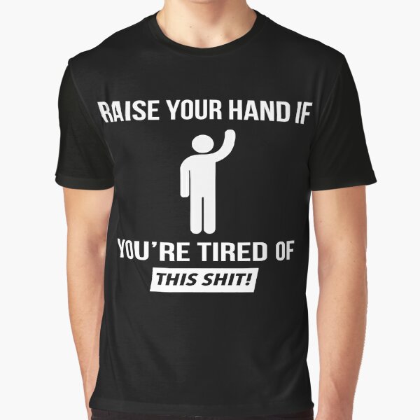 Raise Your Hand If You're Tired..... Graphic T-Shirt