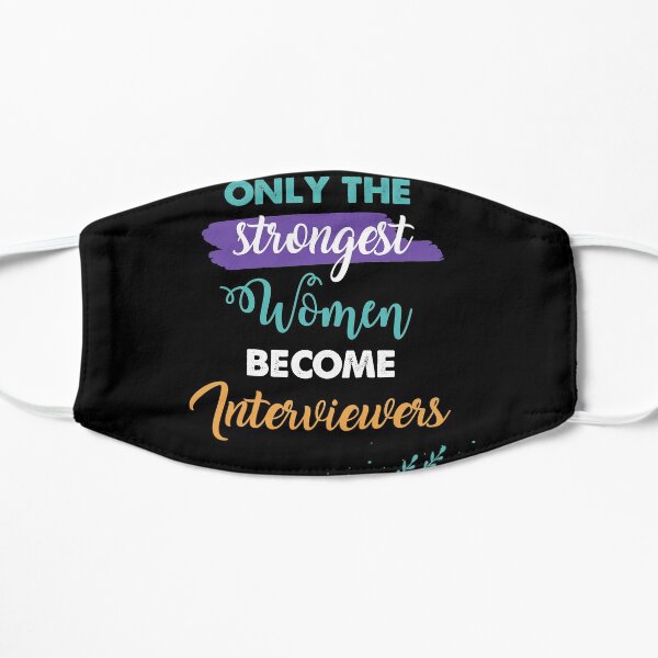Interviewers gift only the strongest women become Interviewers Flat Mask