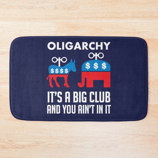 Item preview, Oligarchy It's A Big Club And You Ain't In It - Political Corruption, Republicans, Democrats designed and sold by SpaceDogLaika.
