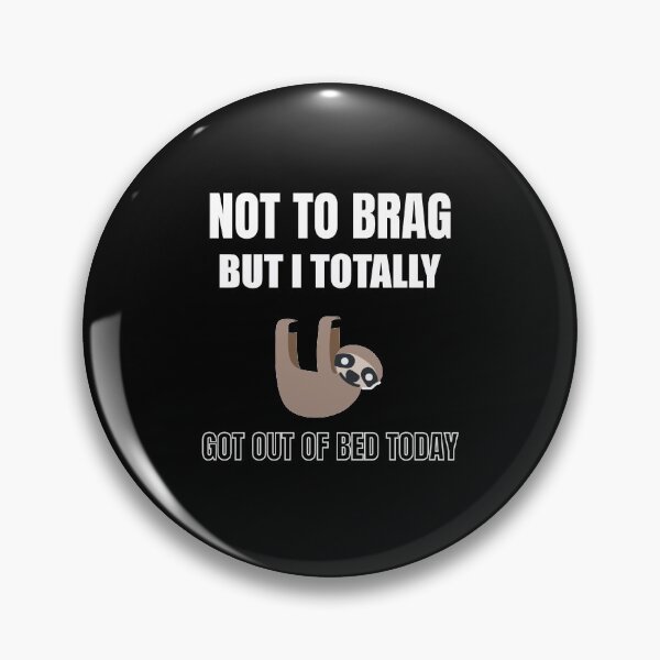 Item preview, Not To Brag But I Totally Got Out Of Bed Today designed and sold by Billie Sims.
