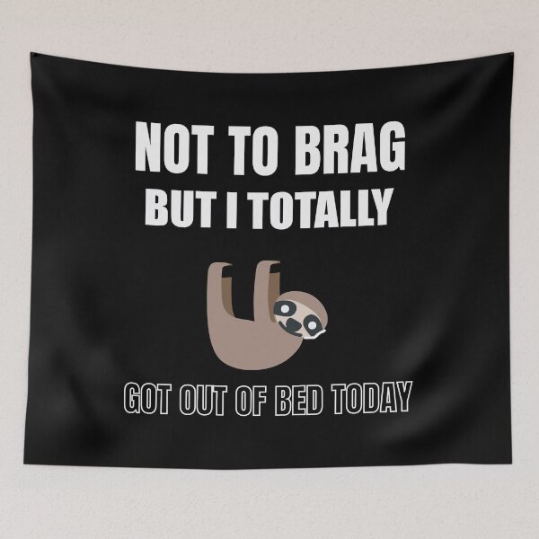 Item preview, Not To Brag But I Totally Got Out Of Bed Today designed and sold by Billie Sims.