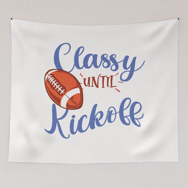 Item preview, Classy Until Kickoff, Funny Football Lover Gifts designed and sold by . JustBeUnique ..
