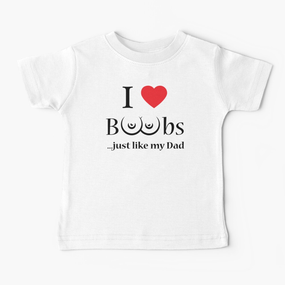 pizza Opstå væske I Love Boobs just like my Dad" Baby T-Shirt for Sale by DebBodysuits |  Redbubble