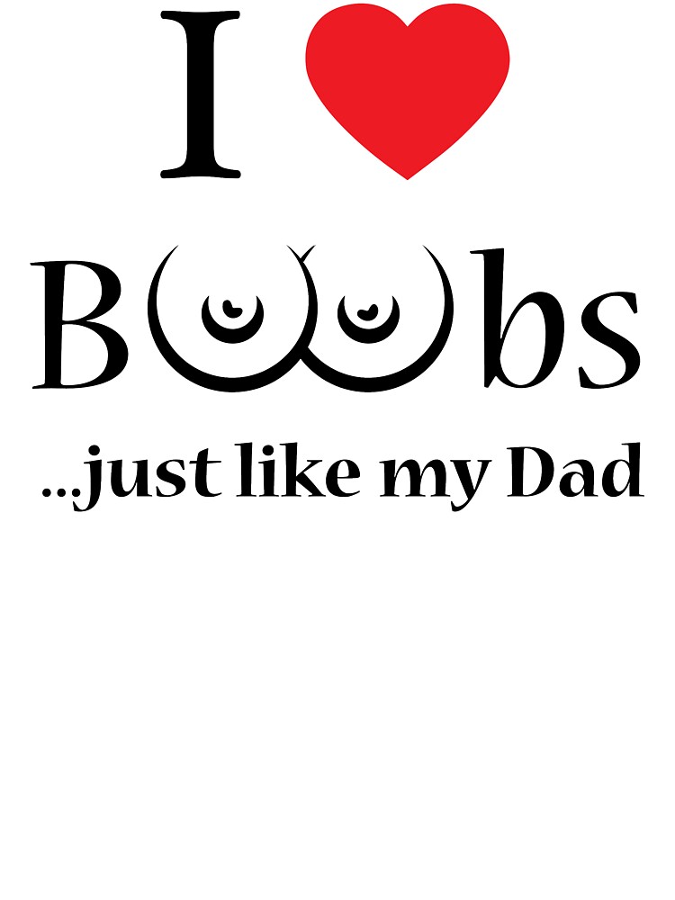 I Love Boobs Just Like My Dad Baby One Piece By Debbodysuits Redbubble