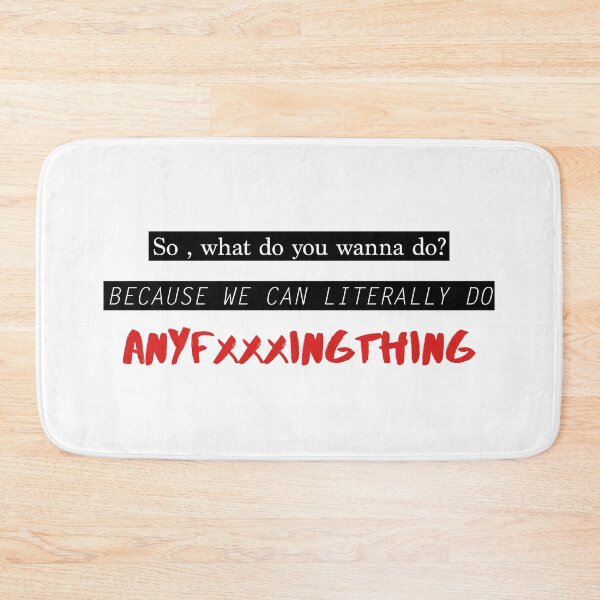 Item preview, "So, what do you wanna do? Because we can literally do anything" The end of the fxxxing world Quote designed and sold by Sebastian Salas.