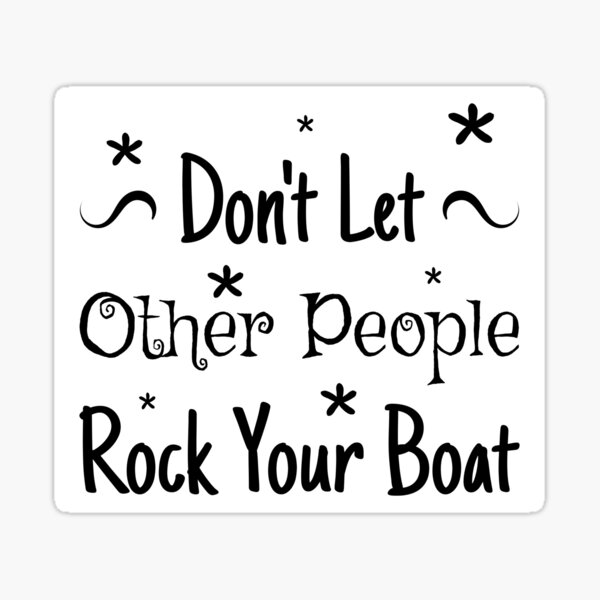 Encouraging Advice Dont Let Other People Rock Your Boat Sticker