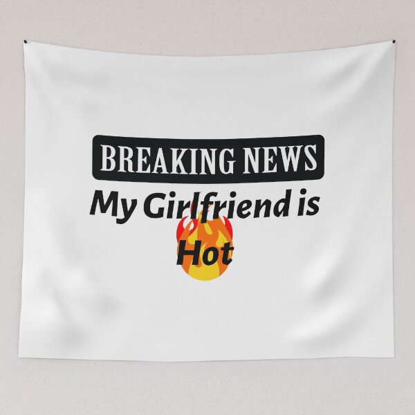 Item preview, Breaking News - My Girlfriend is Hot! designed and sold by LovenLaughter.